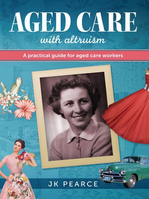 cover image of Aged Care with Altruism: a Practical Guide for Aged Care Workers